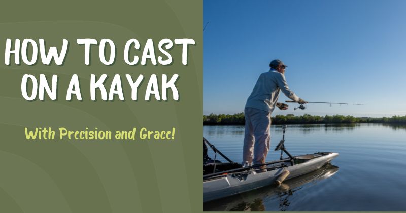 How to Cast On a Kayak